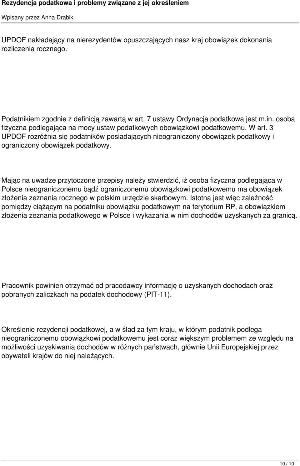 3 UPDOF rozróżnia się podatników posiadających nieograniczony obowiązek podatkowy i ograniczony obowiązek podatkowy.