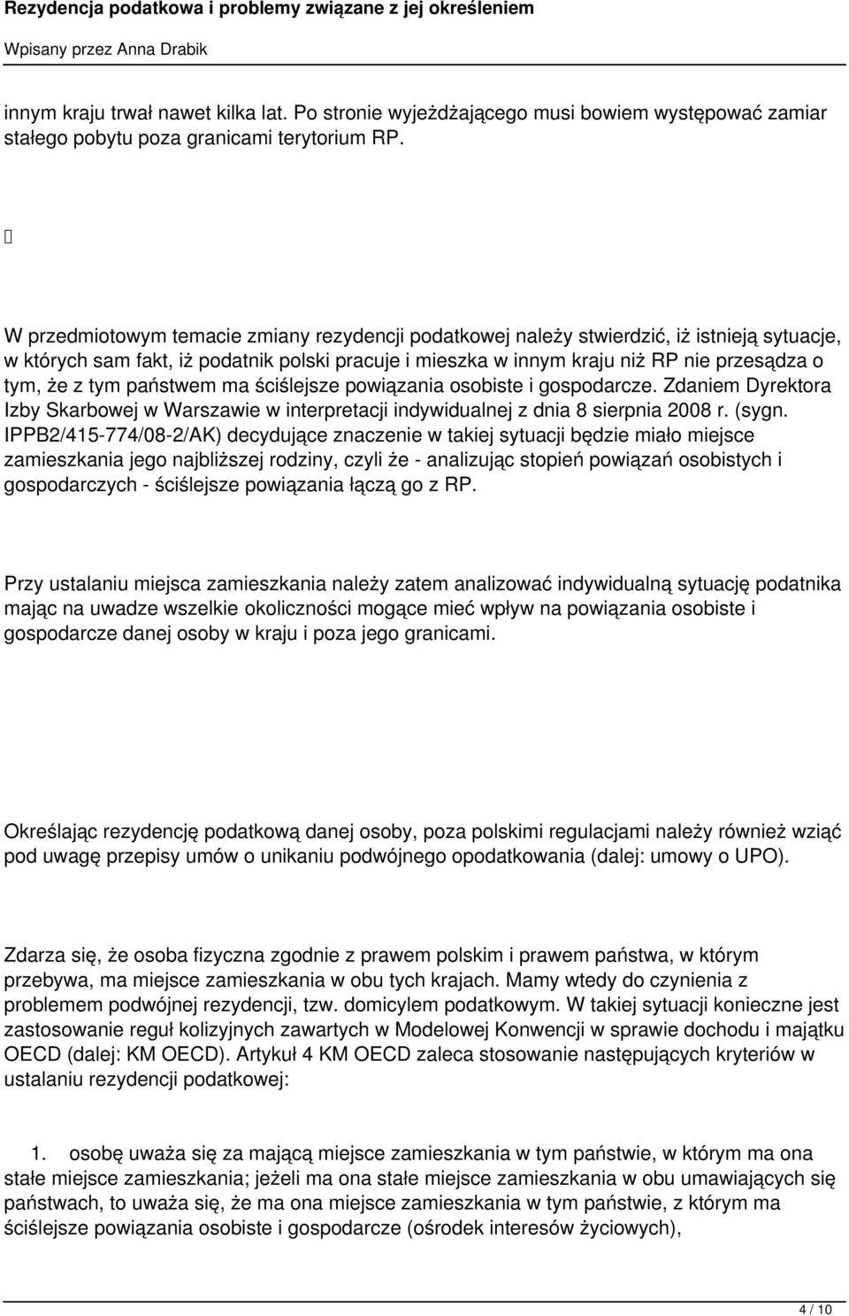 tym państwem ma ściślejsze powiązania osobiste i gospodarcze. Zdaniem Dyrektora Izby Skarbowej w Warszawie w interpretacji indywidualnej z dnia 8 sierpnia 2008 r. (sygn.