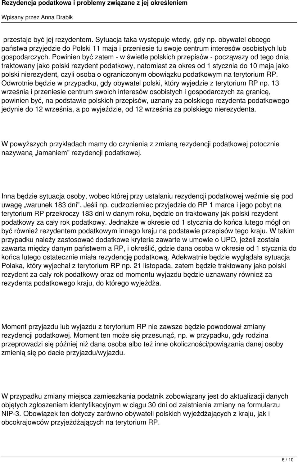 o ograniczonym obowiązku podatkowym na terytorium RP. Odwrotnie będzie w przypadku, gdy obywatel polski, który wyjedzie z terytorium RP np.