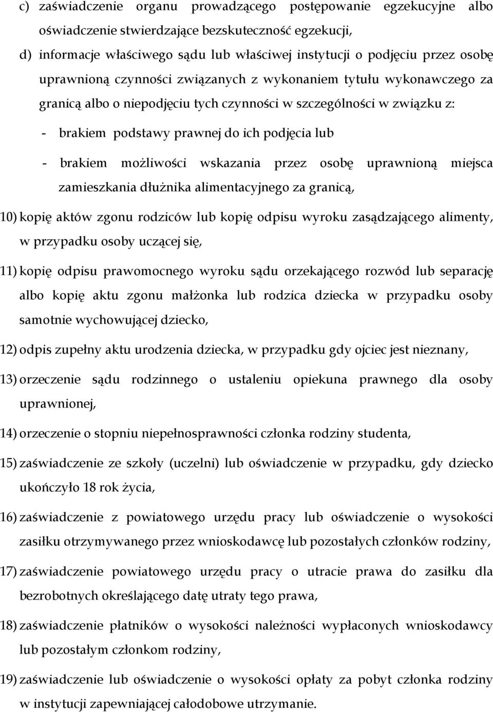 możliwości wskazania przez osobę uprawnioną miejsca zamieszkania dłużnika alimentacyjnego za granicą, 10) kopię aktów zgonu rodziców lub kopię odpisu wyroku zasądzającego alimenty, w przypadku osoby