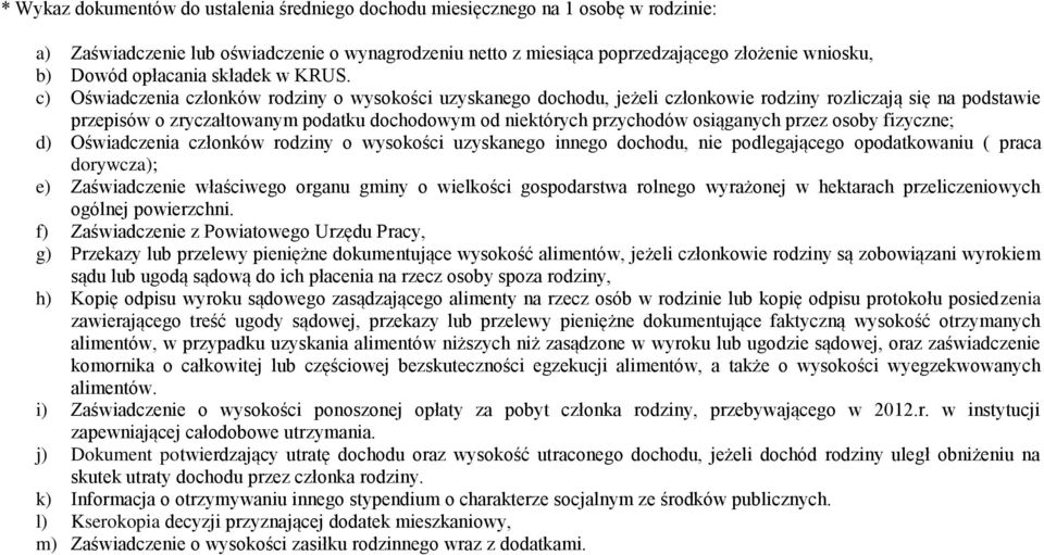 c) Oświadczenia członków rodziny o wysokości uzyskanego dochodu, jeżeli członkowie rodziny rozliczają się na podstawie przepisów o zryczałtowanym podatku dochodowym od niektórych przychodów