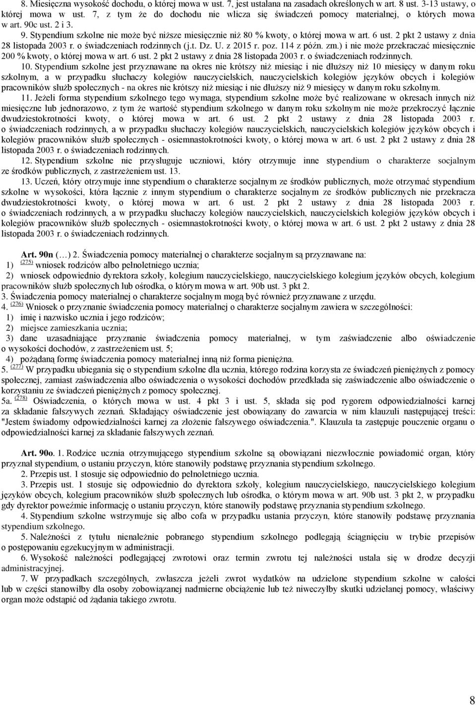 6 ust. 2 pkt 2 ustawy z dnia 28 listopada 2003 r. o świadczeniach rodzinnych (j.t. Dz. U. z 2015 r. poz. 114 z późn. zm.) i nie może przekraczać miesięcznie 200 % kwoty, o której mowa w art. 6 ust.