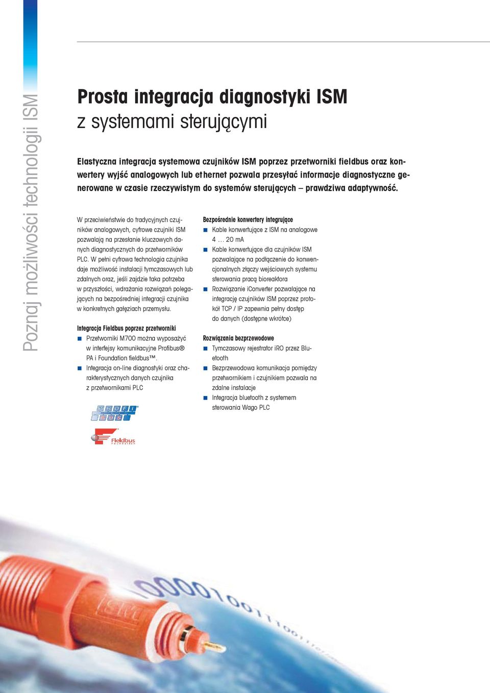 W przeciwieństwie do tradycyjnych czujników analogowych, cyfrowe czujniki ISM pozwalają na przesłanie kluczowych danych diagnostycznych do przetworników PLC.