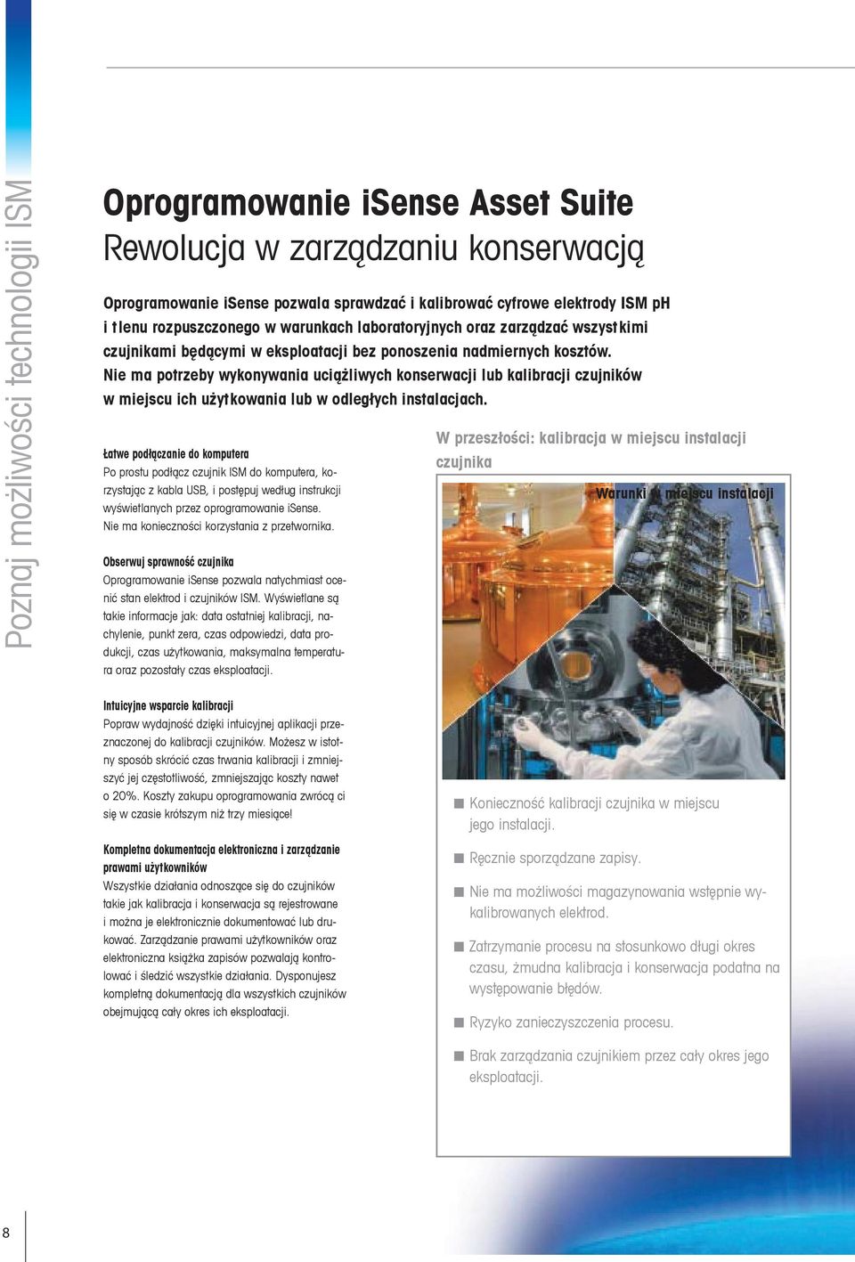 Nie ma potrzeby wykonywania uciążliwych konserwacji lub kalibracji czujników w miejscu ich użytkowania lub w odległych instalacjach.