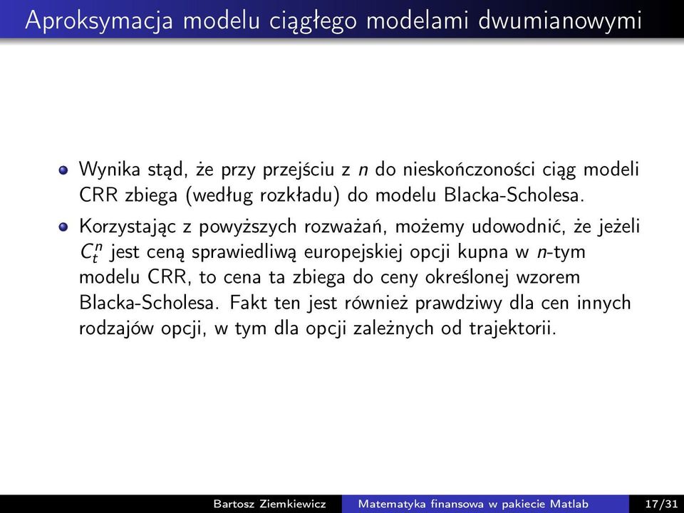 Korzystając z powyższych rozważań, możemy udowodnić, że jeżeli Ct n jest ceną sprawiedliwą europejskiej opcji kupna w n-tym modelu
