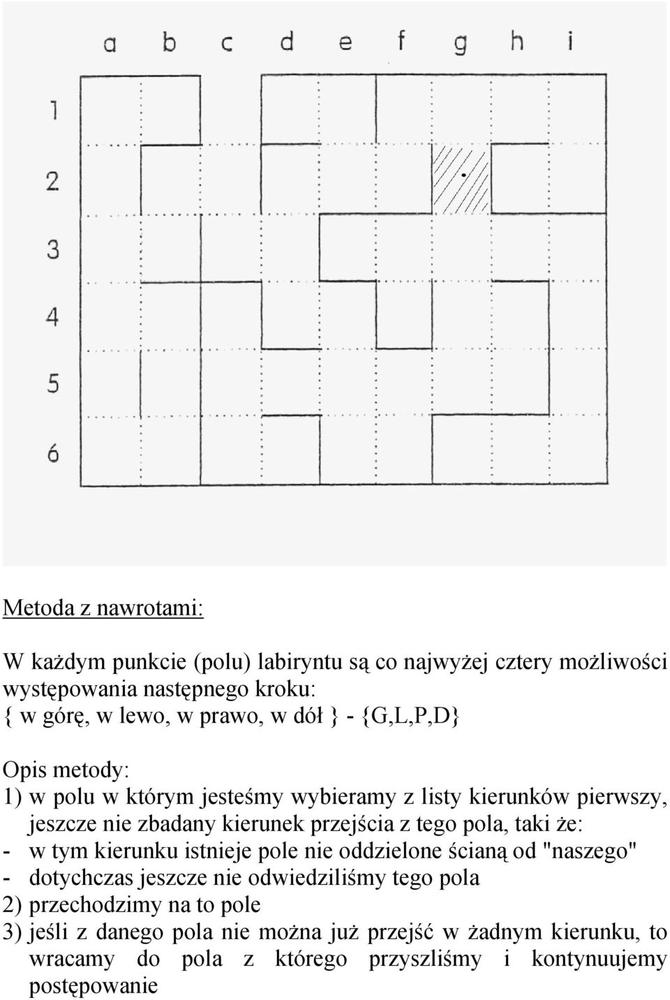 pola, taki że: - w tym kierunku istnieje pole nie oddzielone ścianą od "naszego" - dotychczas jeszcze nie odwiedziliśmy tego pola 2)