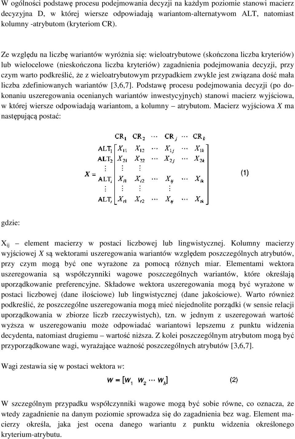 że z wieloatrybutowym przypadkiem zwykle jest związana dość mała liczba zdefiniowanych wariantów [3,6,7].