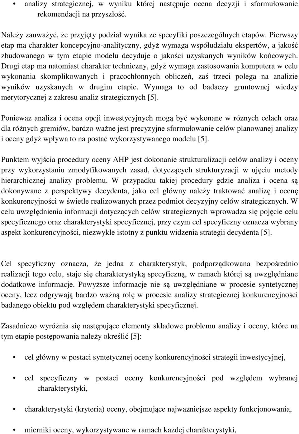 Drugi etap ma natomiast charakter techniczny, gdyż wymaga zastosowania komputera w celu wykonania skomplikowanych i pracochłonnych obliczeń, zaś trzeci polega na analizie wyników uzyskanych w drugim