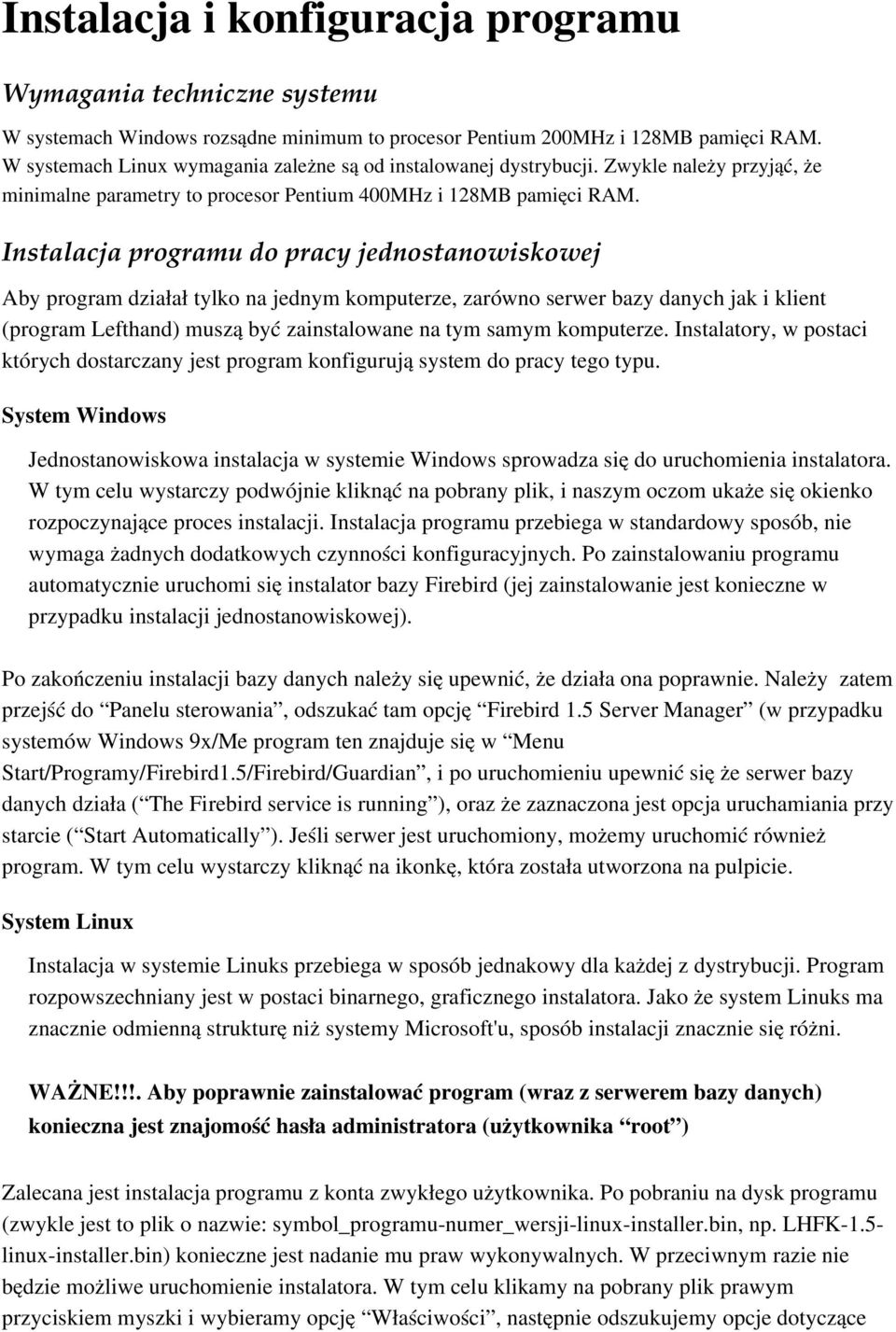 Instalacja programu do pracy jednostanowiskowej Aby program działał tylko na jednym komputerze, zarówno serwer bazy danych jak i klient (program Lefthand) muszą być zainstalowane na tym samym