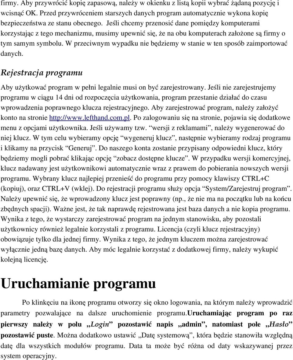 Jeśli chcemy przenosić dane pomiędzy komputerami korzystając z tego mechanizmu, musimy upewnić się, że na obu komputerach założone są firmy o tym samym symbolu.