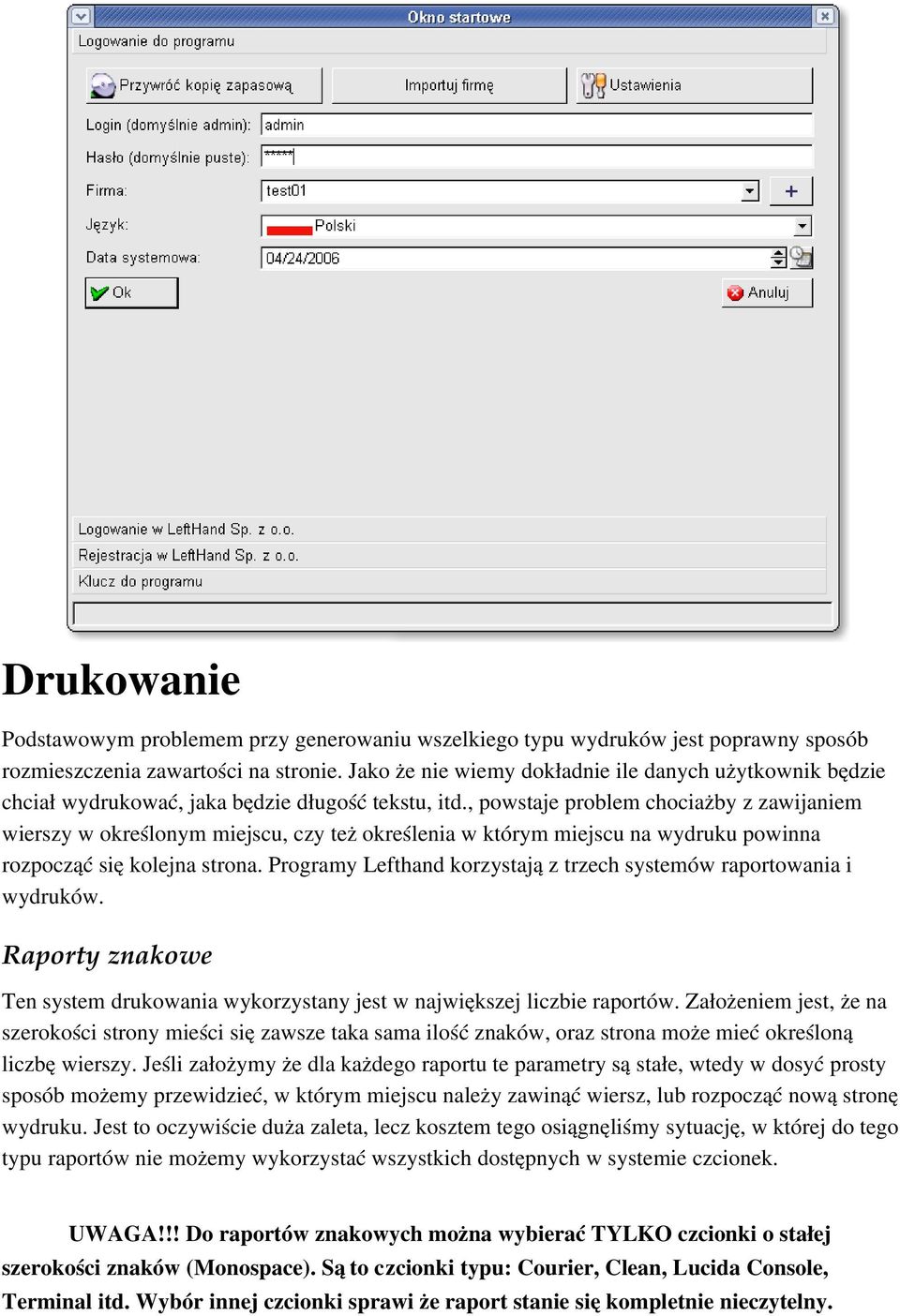 , powstaje problem chociażby z zawijaniem wierszy w określonym miejscu, czy też określenia w którym miejscu na wydruku powinna rozpocząć się kolejna strona.