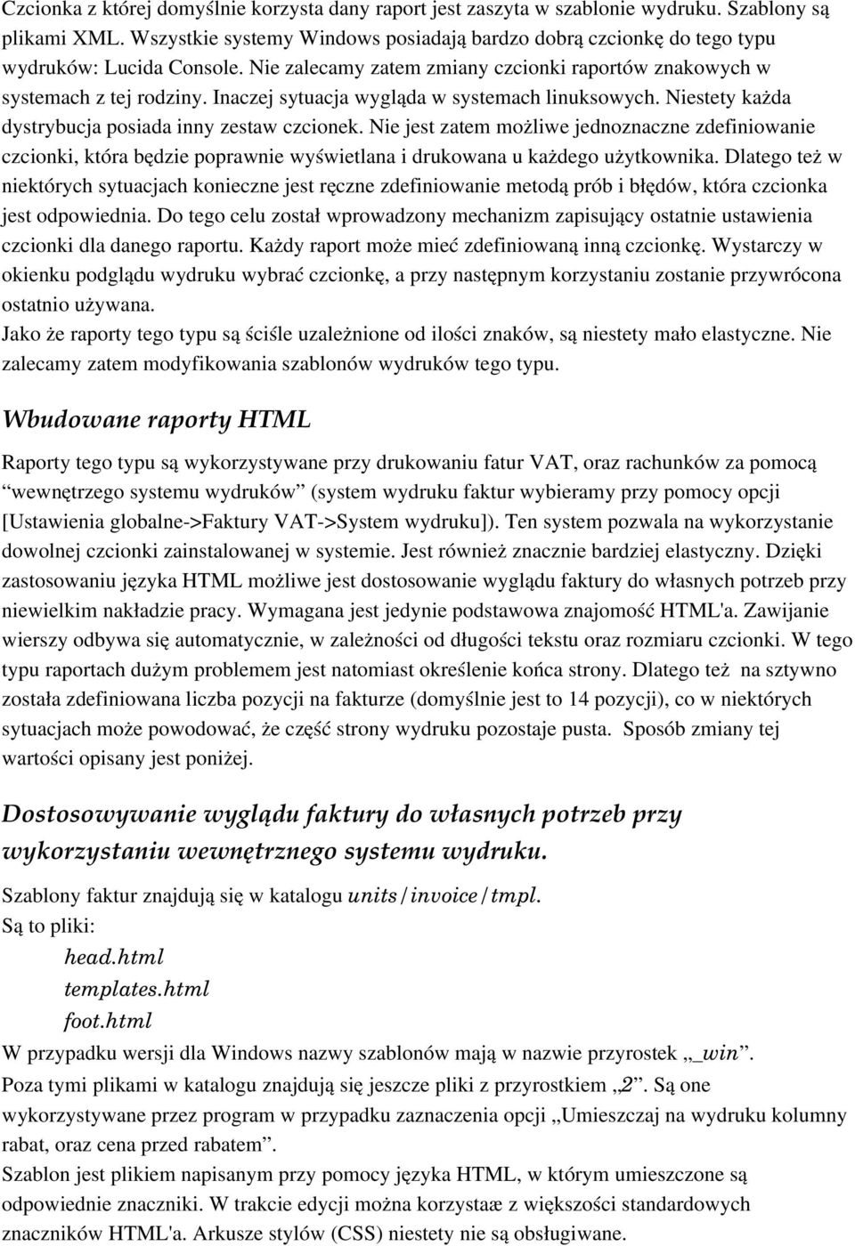 Inaczej sytuacja wygląda w systemach linuksowych. Niestety każda dystrybucja posiada inny zestaw czcionek.