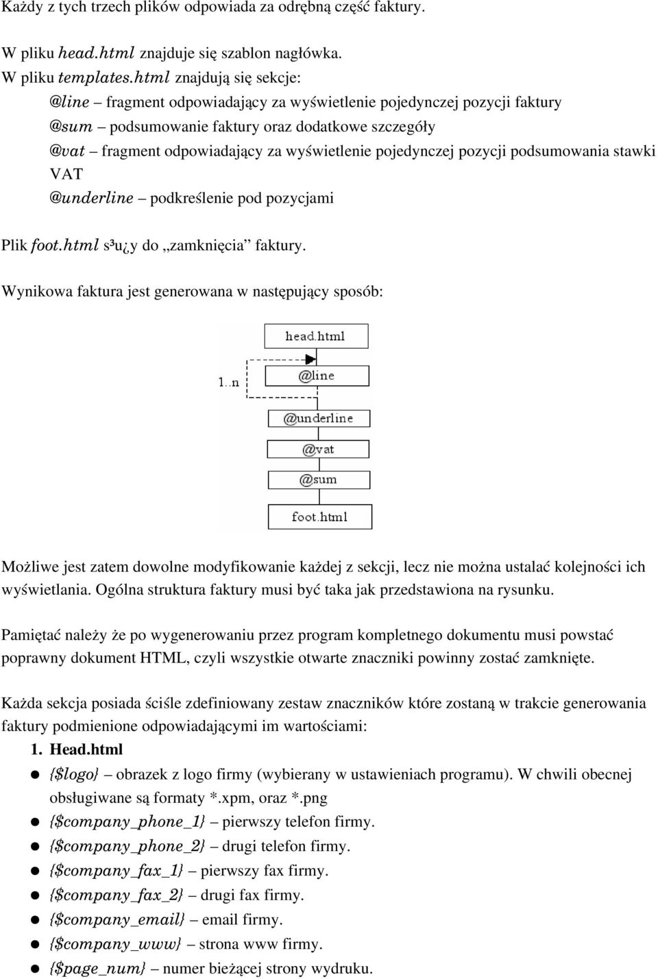 pojedynczej pozycji podsumowania stawki VAT @underline podkreślenie pod pozycjami Plik foot.html s³u y do zamknięcia faktury.
