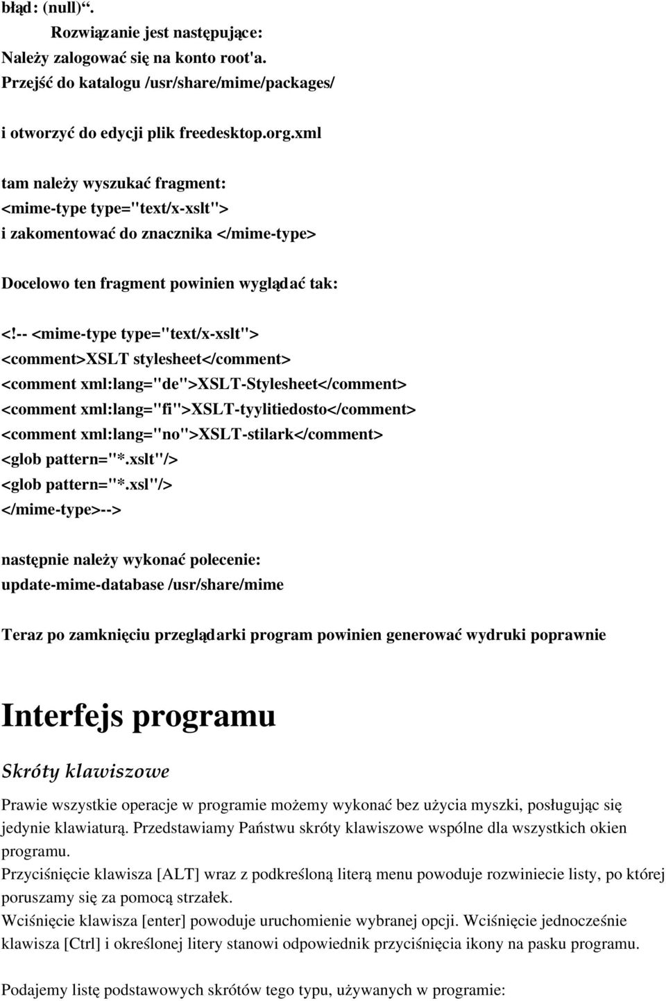 <mime type type="text/x xslt"> <comment>xslt stylesheet</comment> <comment xml:lang="de">xslt Stylesheet</comment> <comment xml:lang="fi">xslt tyylitiedosto</comment> <comment xml:lang="no">xslt