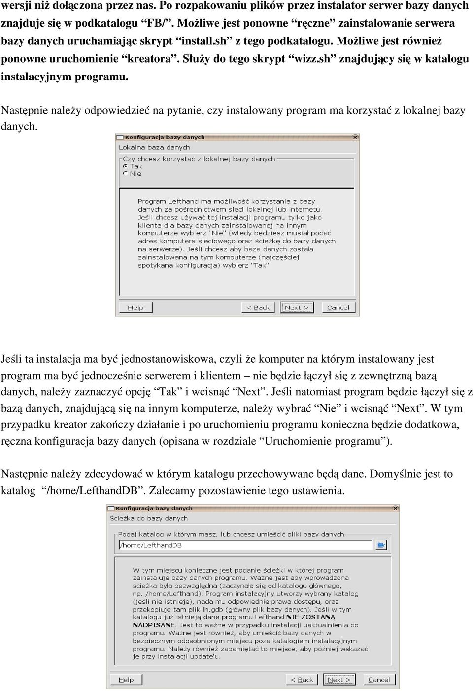 sh znajdujący się w katalogu instalacyjnym programu. Następnie należy odpowiedzieć na pytanie, czy instalowany program ma korzystać z lokalnej bazy danych.