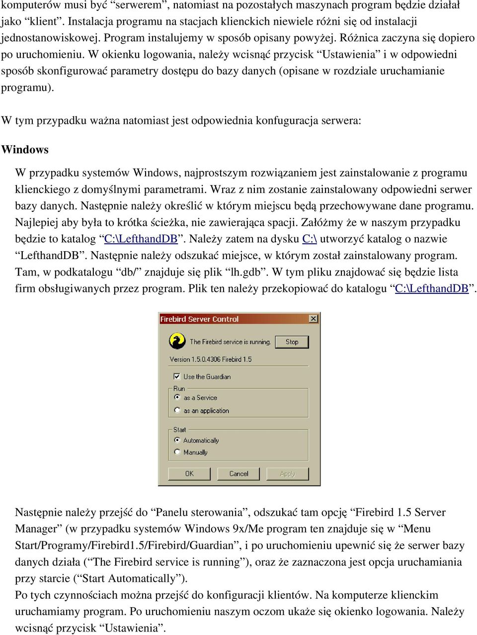 W okienku logowania, należy wcisnąć przycisk Ustawienia i w odpowiedni sposób skonfigurować parametry dostępu do bazy danych (opisane w rozdziale uruchamianie programu).