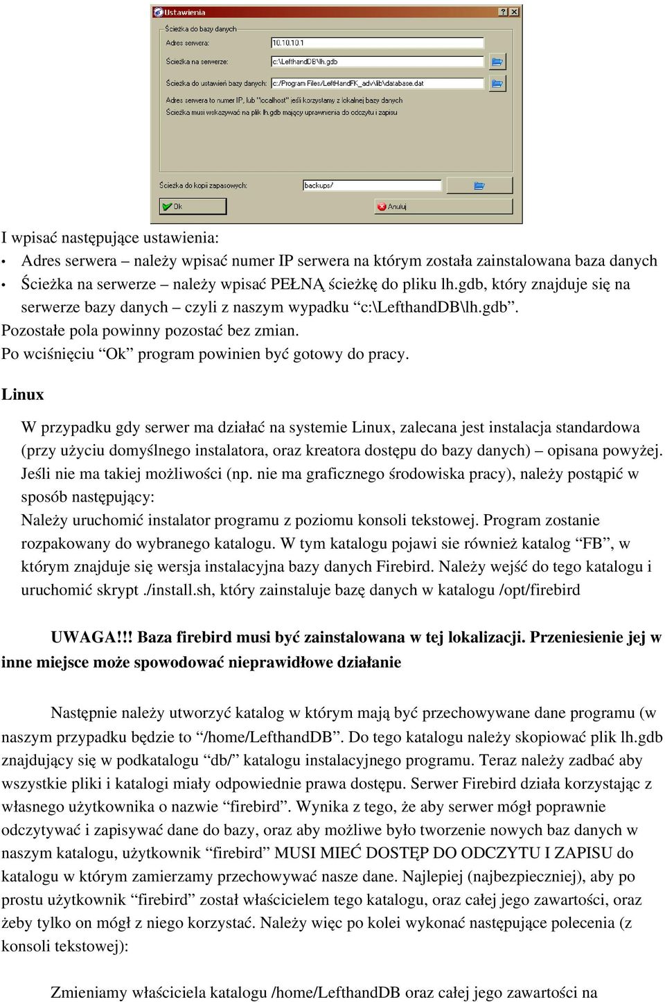 Linux W przypadku gdy serwer ma działać na systemie Linux, zalecana jest instalacja standardowa (przy użyciu domyślnego instalatora, oraz kreatora dostępu do bazy danych) opisana powyżej.