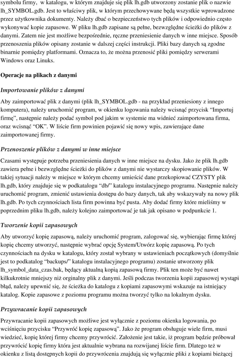 Zatem nie jest możliwe bezpośrednie, ręczne przeniesienie danych w inne miejsce. Sposób przenoszenia plików opisany zostanie w dalszej części instrukcji.