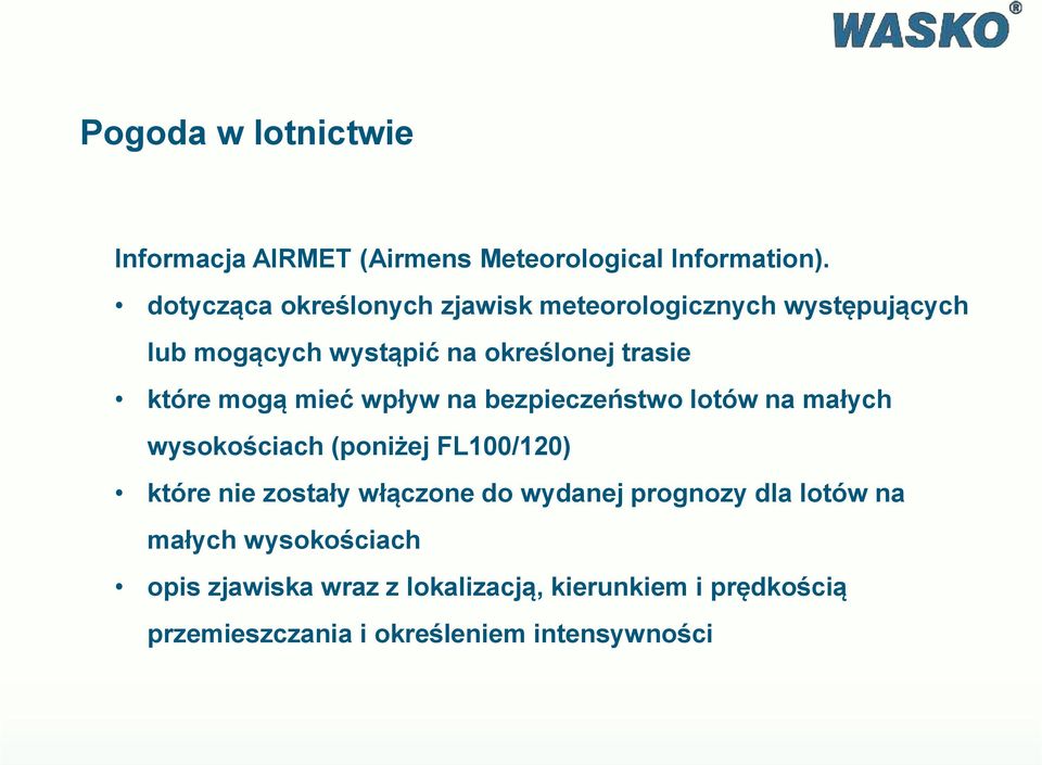 mogą mieć wpływ na bezpieczeństwo lotów na małych wysokościach (poniżej FL100/120) które nie zostały włączone do