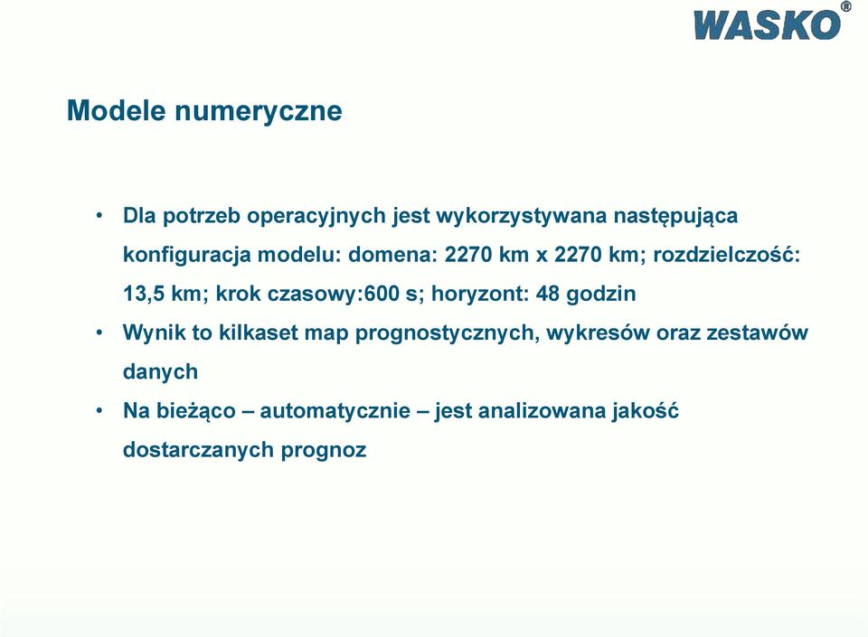 czasowy:600 s; horyzont: 48 godzin Wynik to kilkaset map prognostycznych,