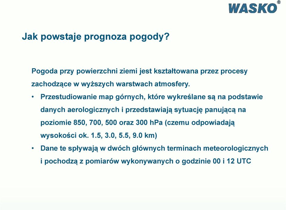 Przestudiowanie map górnych, które wykreślane są na podstawie danych aerologicznych i przedstawiają sytuację