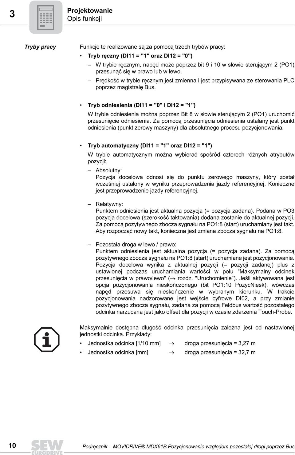 Tryb odniesienia (DI11 = "" i DI12 = "1") W trybie odniesienia można poprzez Bit 8 w słowie sterującym 2 (PO1) uruchomić przesunięcie odniesienia.