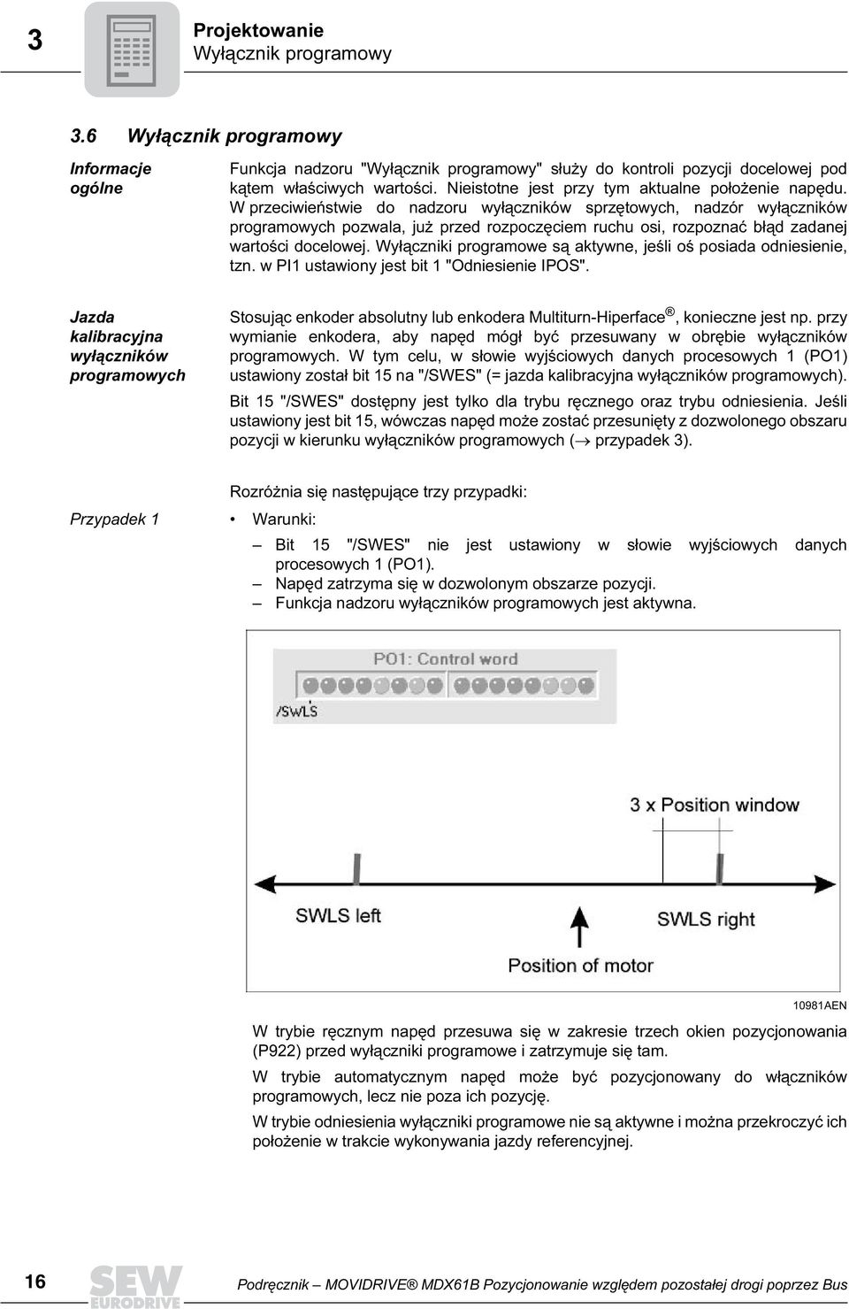 W przeciwieństwie do nadzoru wyłączników sprzętowych, nadzór wyłączników programowych pozwala, już przed rozpoczęciem ruchu osi, rozpoznać błąd zadanej wartości docelowej.
