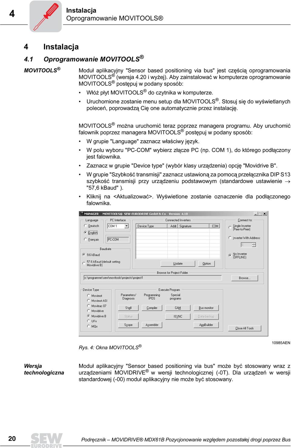 Stosuj się do wyświetlanych poleceń, poprowadzą Cię one automatycznie przez instalację. MOVITOOLS można uruchomić teraz poprzez managera programu.