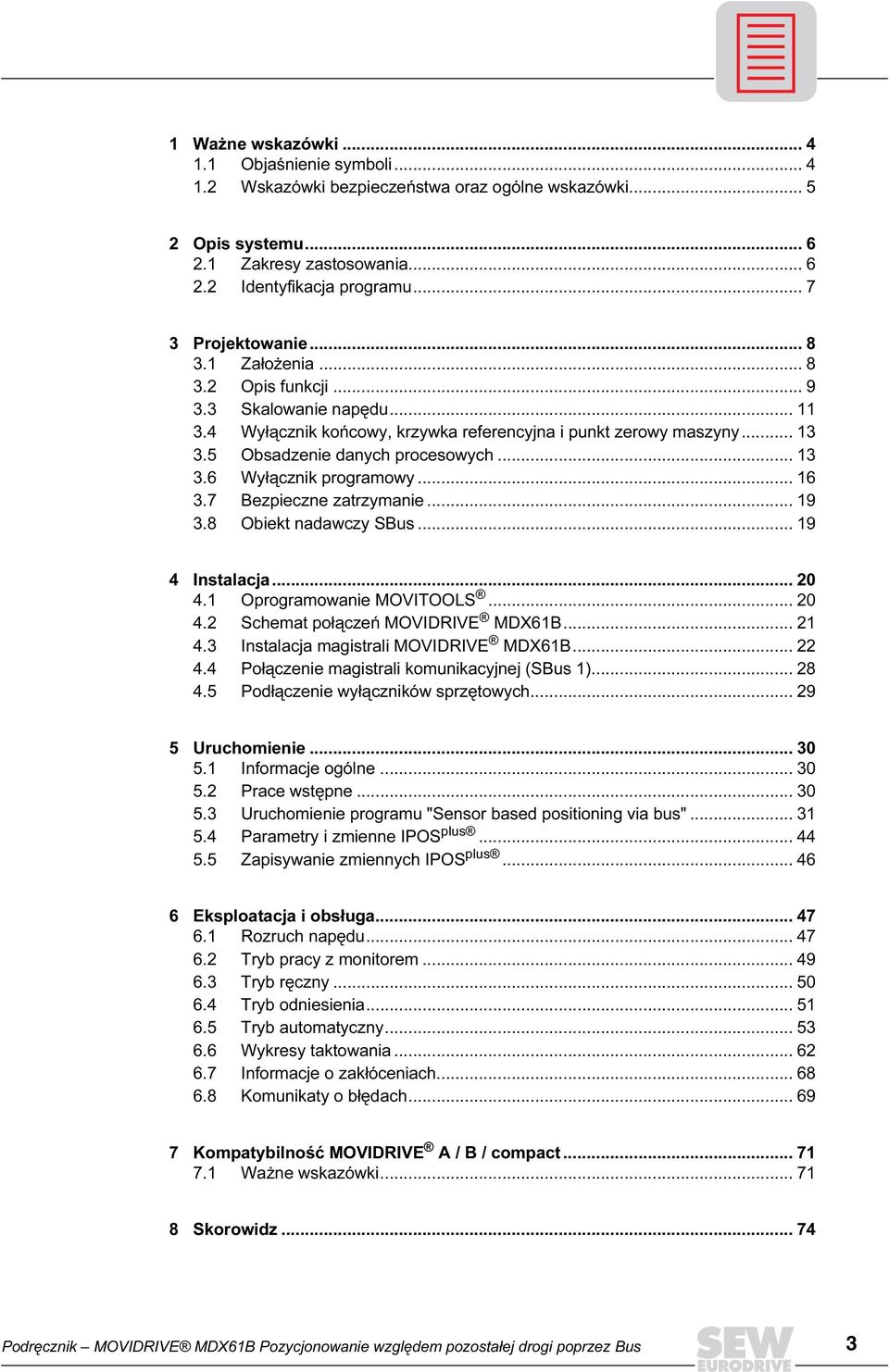 5 Obsadzenie danych procesowych... 13 3.6 Wyłącznik programowy... 16 3.7 Bezpieczne zatrzymanie... 19 3.8 Obiekt nadawczy SBus... 19 4 Instalacja... 2 4.1 Oprogramowanie MOVITOOLS... 2 4.2 Schemat połączeń MOVIDRIVE MDX61B.