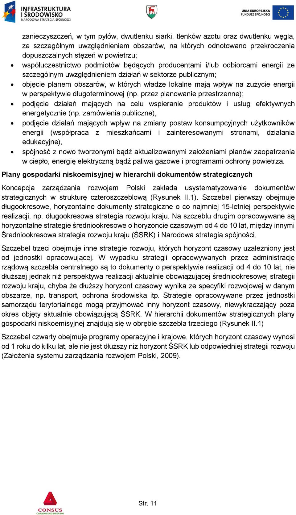 zużycie energii w perspektywie długoterminowej (np. przez planowanie przestrzenne); podjęcie działań mających na celu wspieranie produktów i usług efektywnych energetycznie (np.