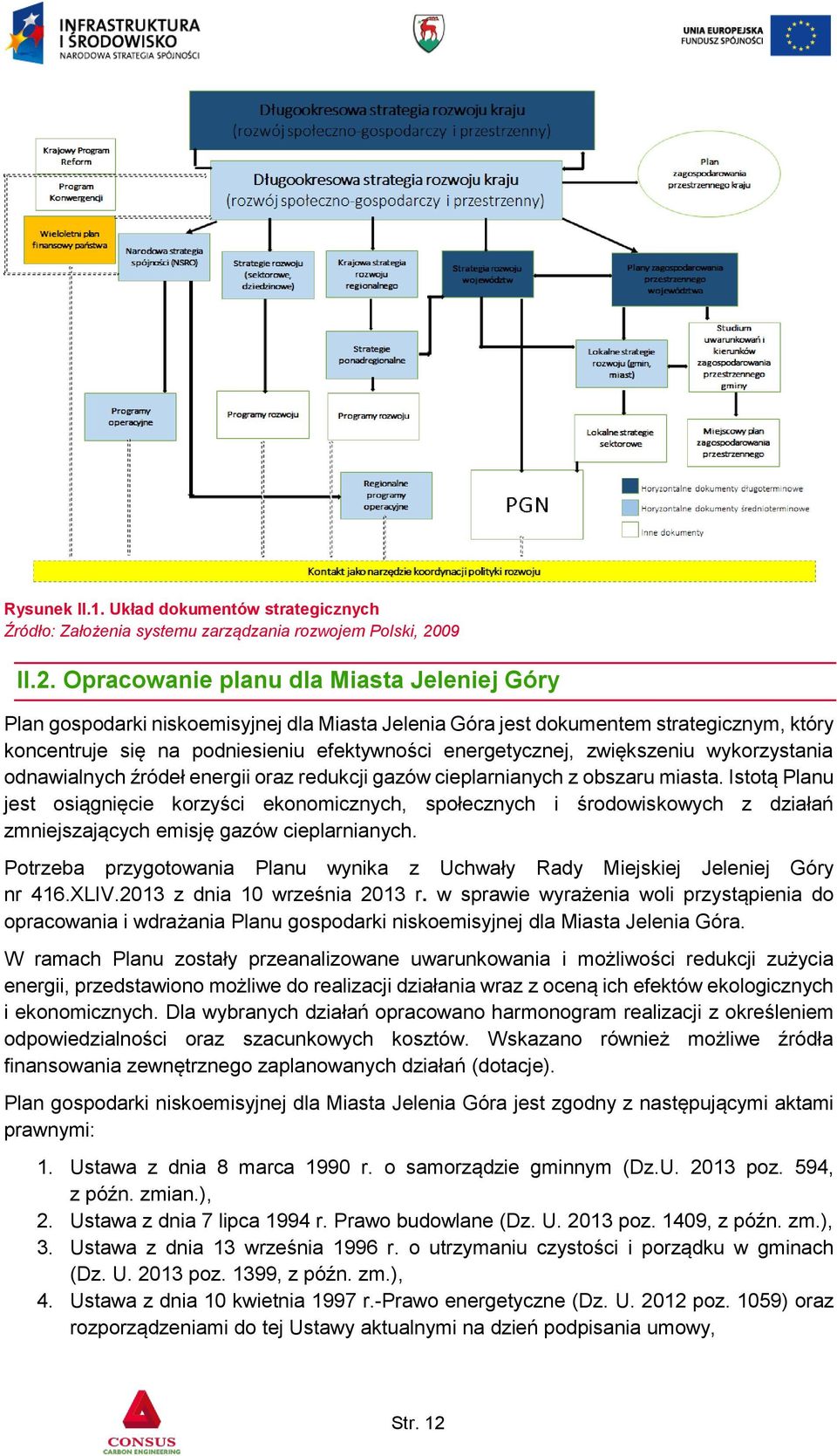 Opracowanie planu dla Miasta Jeleniej Góry Plan gospodarki niskoemisyjnej dla Miasta Jelenia Góra jest dokumentem strategicznym, który koncentruje się na podniesieniu efektywności energetycznej,