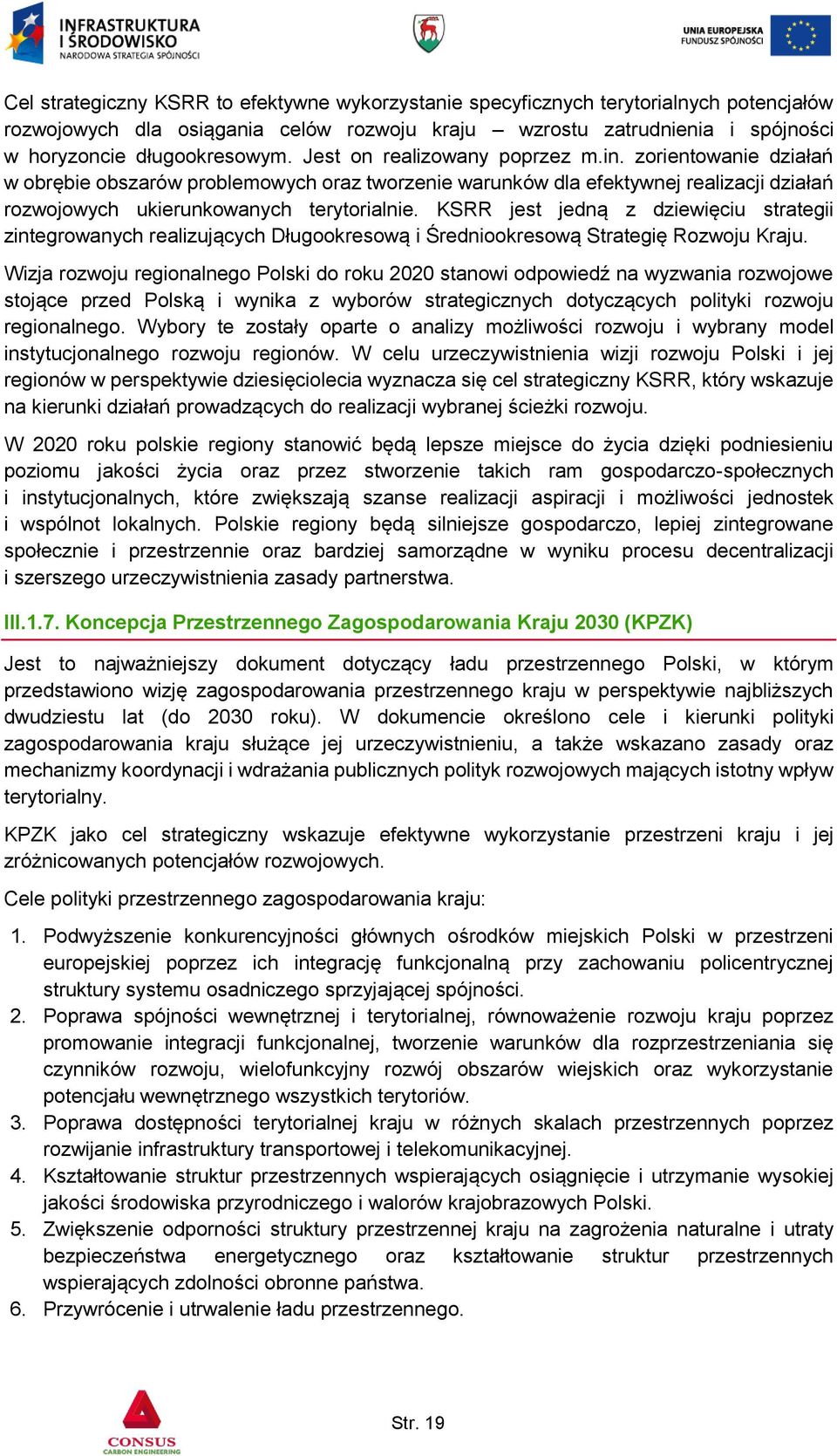 KSRR jest jedną z dziewięciu strategii zintegrowanych realizujących Długookresową i Średniookresową Strategię Rozwoju Kraju.