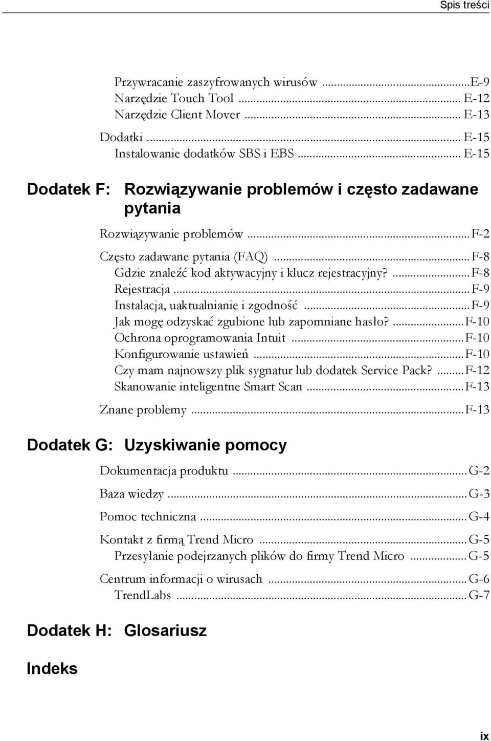 ...f-8 Rejestracja...F-9 Instalacja, uaktualnianie i zgodność...f-9 Jak mogę odzyskać zgubione lub zapomniane hasło?...f-10 Ochrona oprogramowania Intuit...F-10 Konfigurowanie ustawień.