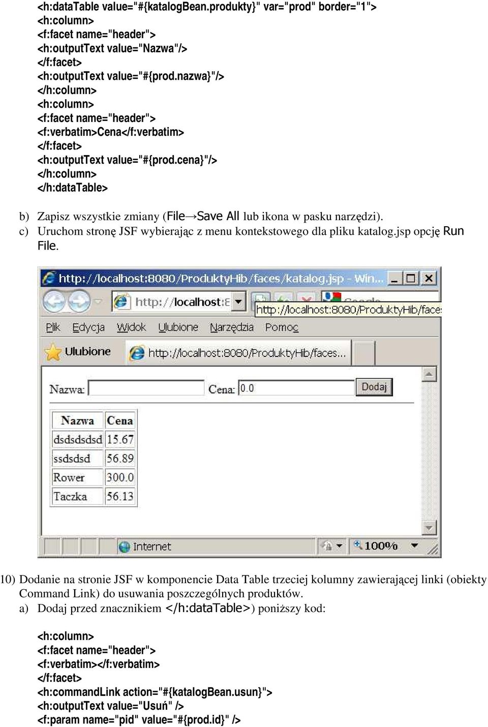 cena"/> </h:column> </h:datatable> b) Zapisz wszystkie zmiany (File Save All lub ikona w pasku narzędzi). c) Uruchom stronę JSF wybierając z menu kontekstowego dla pliku katalog.jsp opcję Run File.