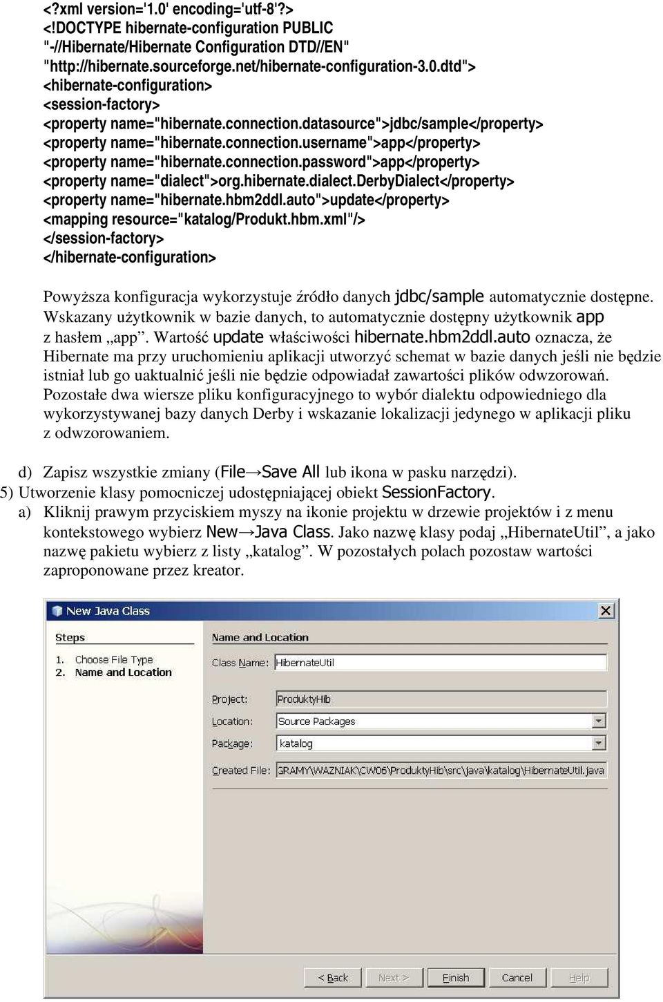 hibernate.dialect.derbydialect</property> <property name="hibernate.hbm2