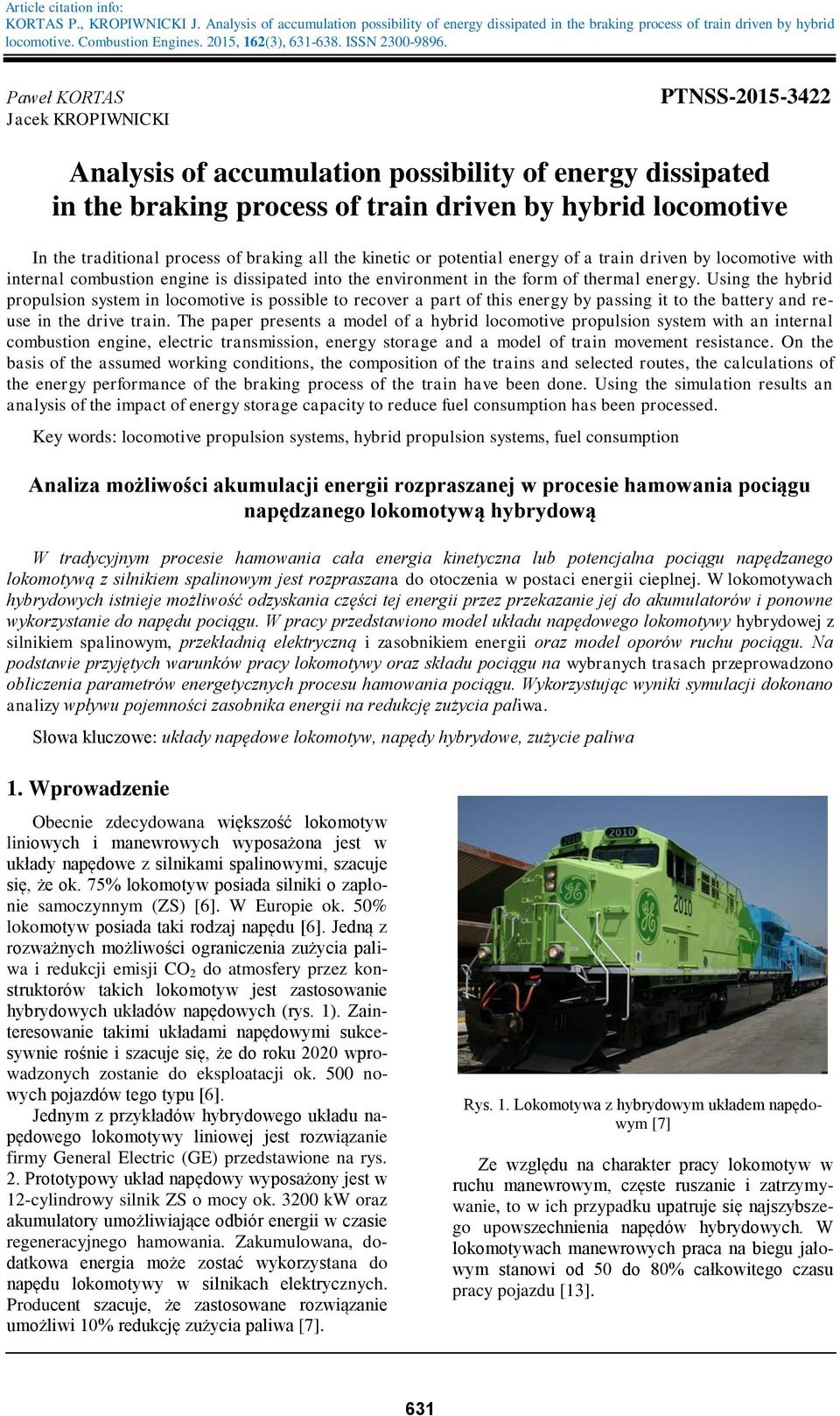 Paweł KORTAS Jacek KROPIWNICKI PTNSS-2015-3422 Analysis of accumulation possibility of energy dissipated in the braking process of train driven by hybrid locomotive In the traditional process of