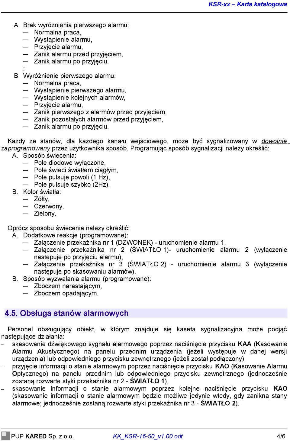 przed przyjęciem, Zanik alarmu po przyjęciu. Każdy ze stanów, dla każdego kanału wejściowego, może być sygnalizowany w dowolnie zaprogramowany przez użytkownika sposób.