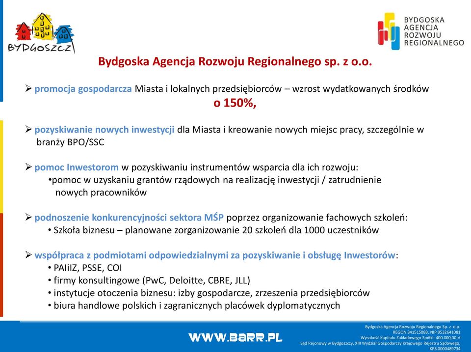 woju Regionalnego sp. z o.o. promocja gospodarcza Miasta i lokalnych przedsiębiorców wzrost wydatkowanych środków o 150%, pozyskiwanie nowych inwestycji dla Miasta i kreowanie nowych miejsc pracy,