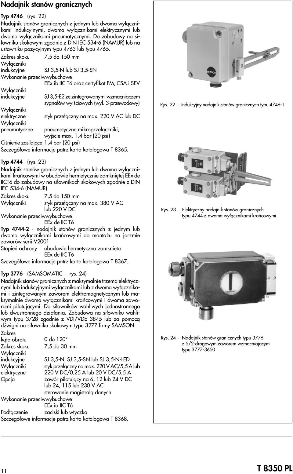 Zakres skoku 7,5 do 150 mm Wy³¹czniki indukcyjne SJ 3,5-N lub SJ 3,5-SN EEx ib IIC T6 oraz certyfikat FM, CSA i SEV Wy³¹czniki indukcyjne Wy³¹czniki elektryczne Wy³¹czniki pneumatyczne SJ 3,5-E2 ze