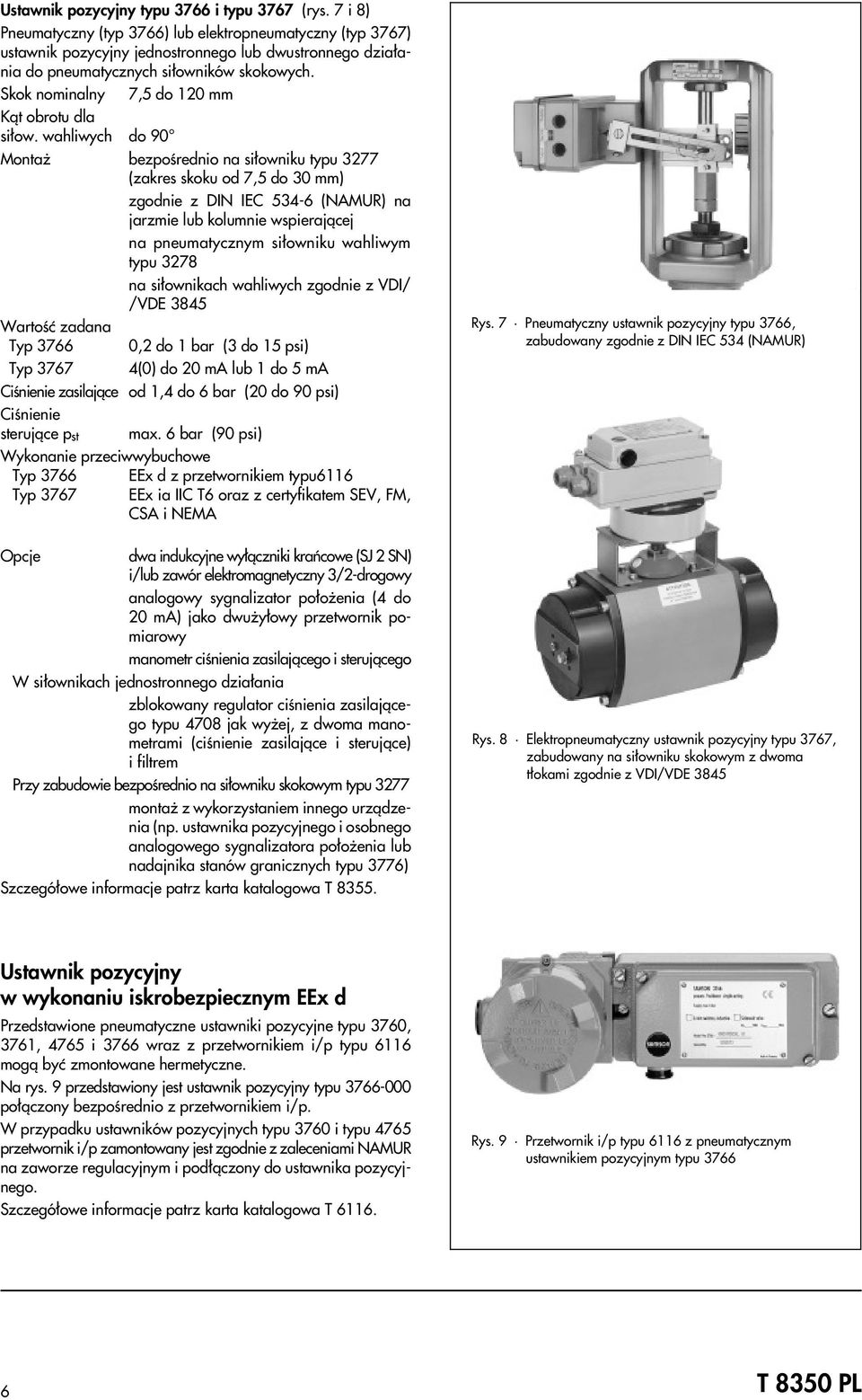 Skok nominalny 7,5 do 120 mm K¹t obrotu dla si³ow.