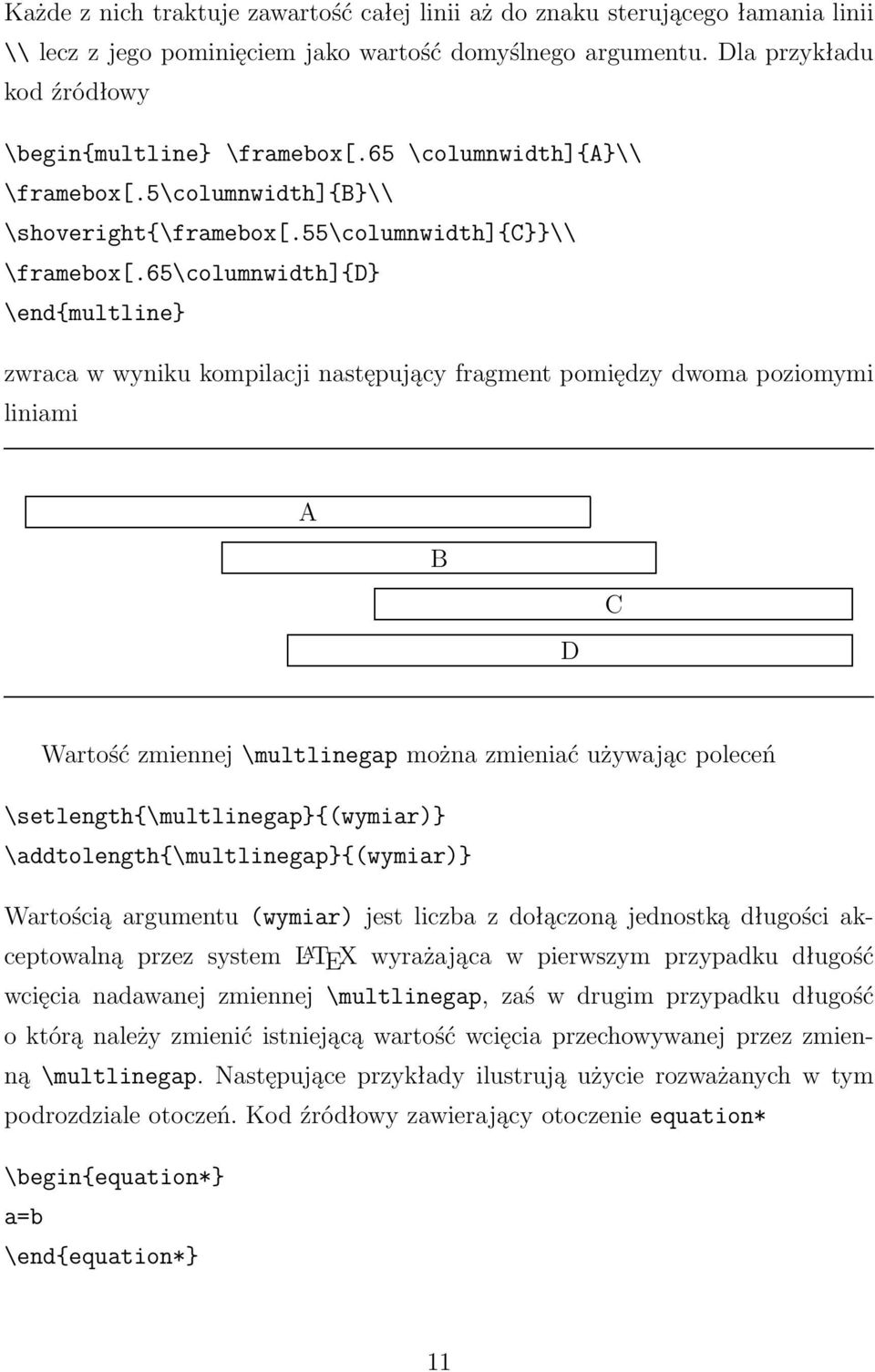 65\columnwidth]{d} \end{multline} zwraca w wyniku kompilacji następujący fragment pomiędzy dwoma poziomymi liniami A B C D Wartość zmiennej \multlinegap można zmieniać używając poleceń