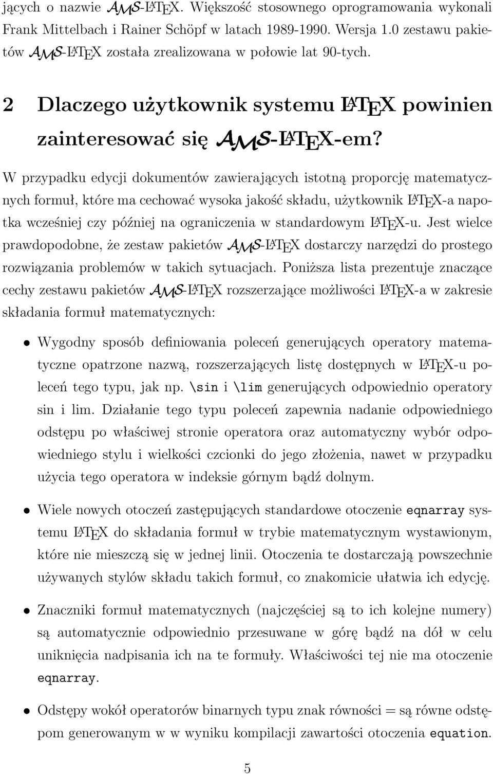 W przypadku edycji dokumentów zawierających istotną proporcję matematycznych formuł, które ma cechować wysoka jakość składu, użytkownik L A TEX-a napotka wcześniej czy później na ograniczenia w