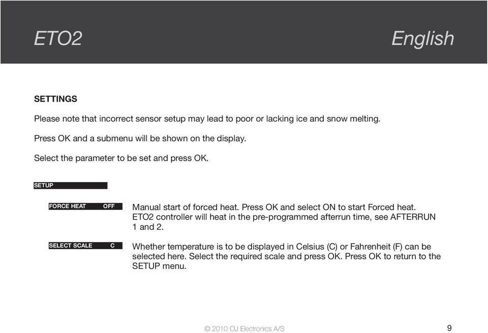 SETUP FORCE HEAT SELECT SCALE C Manual start of forced heat. Press OK and select ON to start Forced heat.