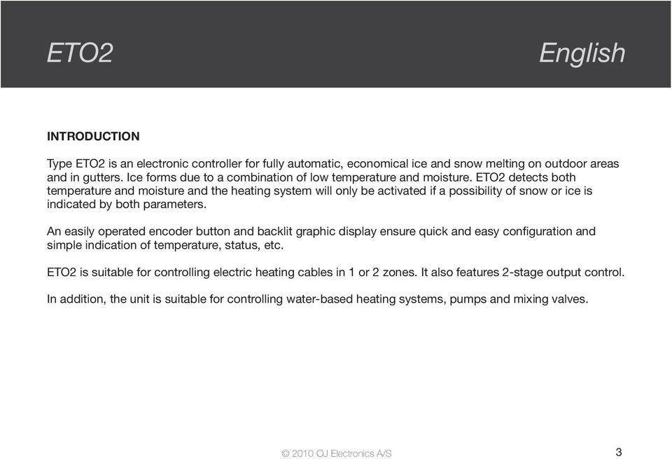 ETO2 detects both temperature and moisture and the heating system will only be activated if a possibility of snow or ice is indicated by both parameters.