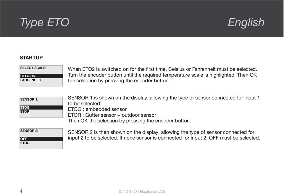 SENSOR 1: ETOG ETOR SENSOR 2: ETOG SENSOR 1 is shown on the display, allowing the type of sensor connected for input 1 to be selected: ETOG : embedded sensor ETOR : Gutter