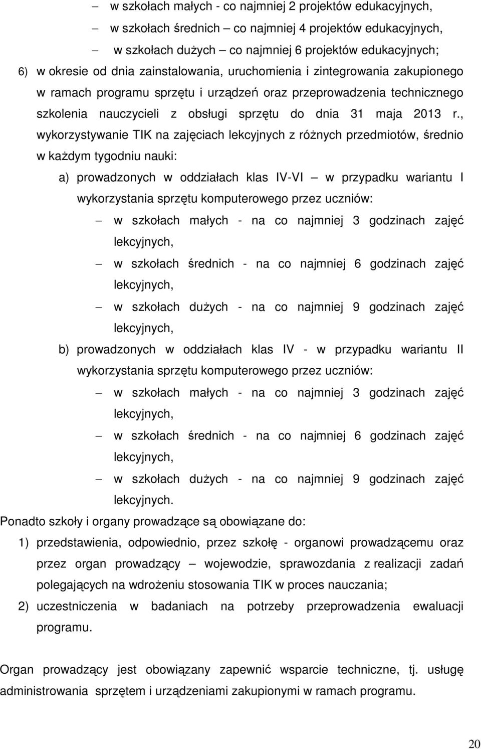 , wykorzystywanie TIK na zajęciach lekcyjnych z różnych przedmiotów, średnio w każdym tygodniu nauki: a) prowadzonych w oddziałach klas IV-VI w przypadku wariantu I wykorzystania sprzętu