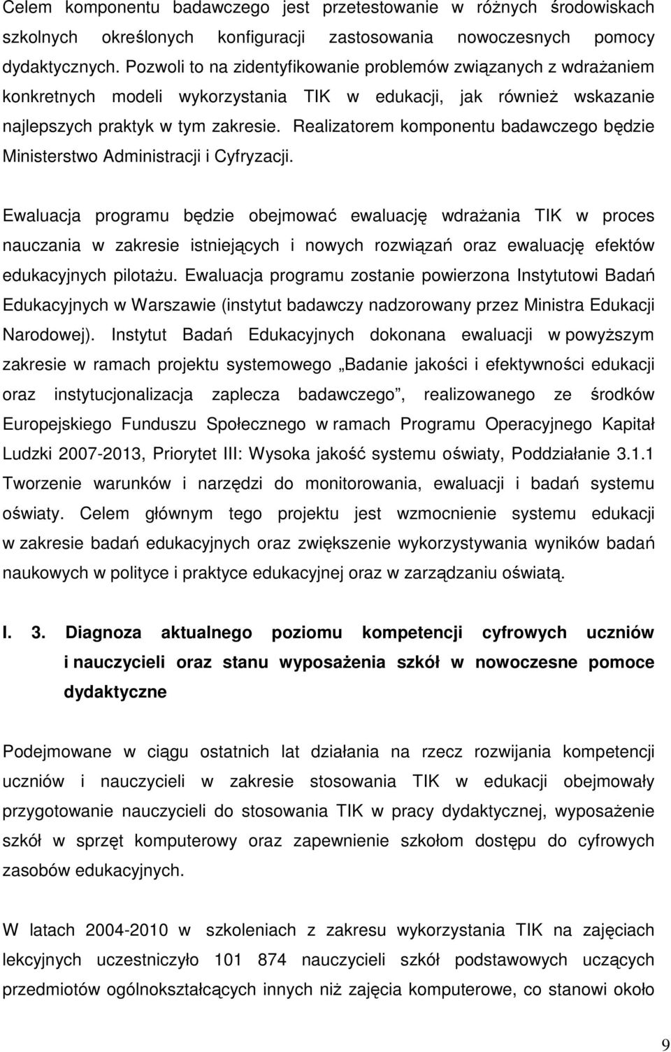 Realizatorem komponentu badawczego będzie Ministerstwo Administracji i Cyfryzacji.