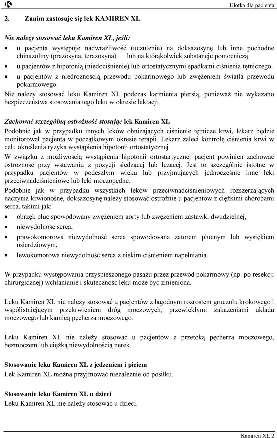 światła przewodu pokarmowego. Nie należy stosować leku Kamiren XL podczas karmienia piersią, ponieważ nie wykazano bezpieczeństwa stosowania tego leku w okresie laktacji.