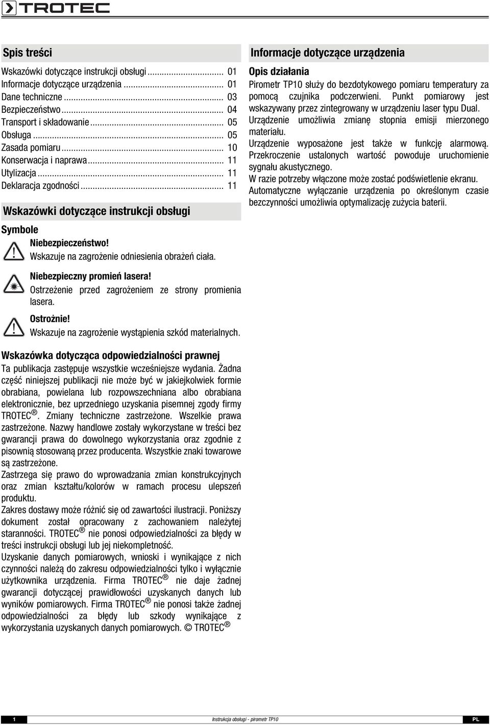 Informacje dotyczące urządzenia Opis działania Pirometr TP10 służy do bezdotykowego pomiaru temperatury za pomocą czujnika podczerwieni.