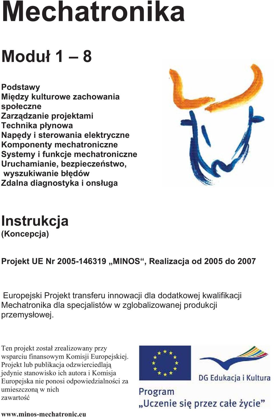 Projekt transferu innowacji dla dodatkowej kwalifikacji Mechatronika dla specjalistów w zglobalizowanej produkcji przemys owej.